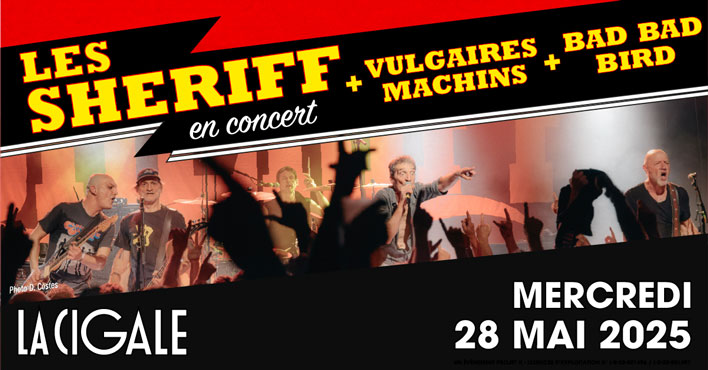 Les Sheriff - Vulgaires Machins - Bad Bad Bird - 28 mai 2025 - La Cigale 